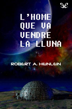 [Future History or "Heinlein Timeline" 05] • L’home Que Va Vendre La Lluna